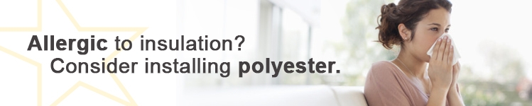 Alergic to insulation? Consider installing polyester insulation